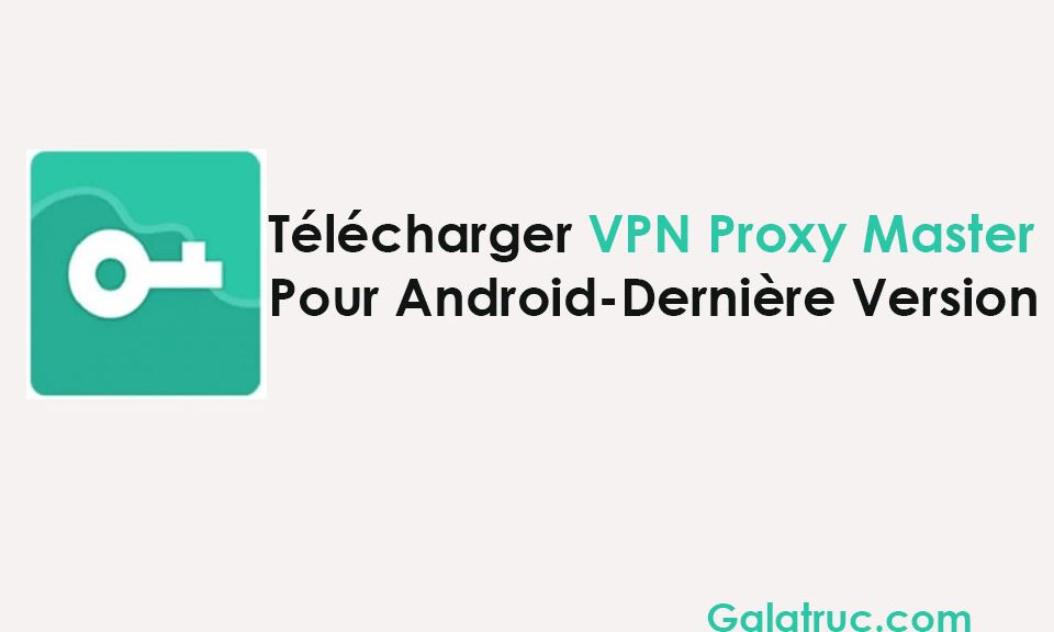 Télécharger VPN Proxy Master 2023 APK pour Android