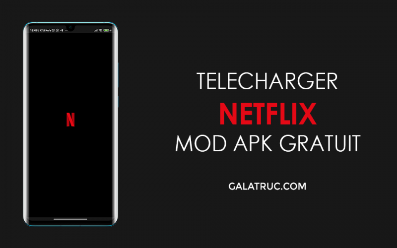 Télécharger Netflix APK MOD 2021 - Dernière Version Gratuite - GalaTruc